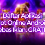 Daftar Aplikasi Slot Online Android Bebas Iklan GRATIS!