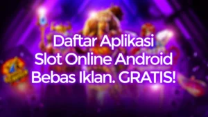 Daftar Aplikasi Slot Online Android Bebas Iklan GRATIS!