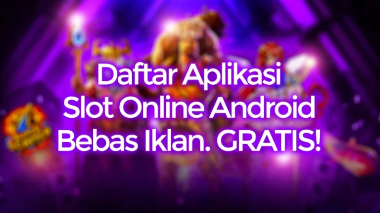 Daftar Aplikasi Slot Online Android Bebas Iklan GRATIS!