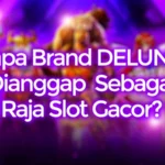 Kenapa Brand DELUNA4D Dianggap Raja Slot Gacor?